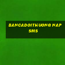 bancadoithuong nap sms