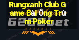 Rungxanh Club Game Bài Ông Trùm Poker