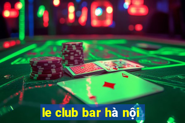 le club bar hà nội