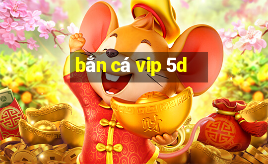 ban ca vip 5d