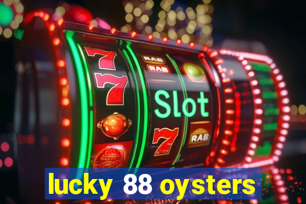 lucky 88 oysters