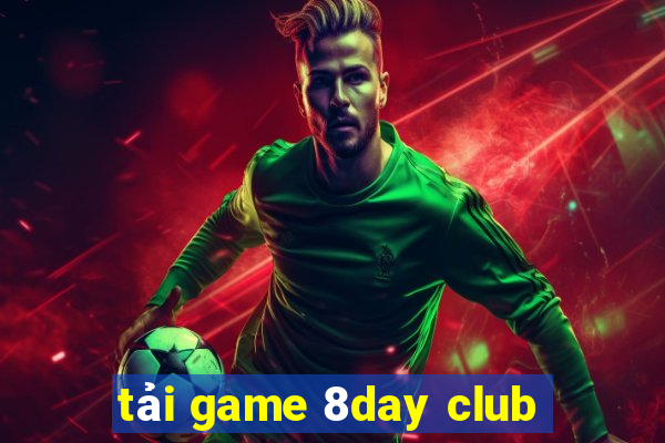 tải game 8day club