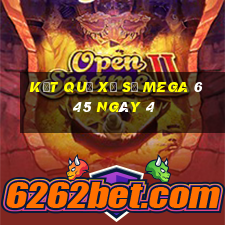 kết quả Xổ Số MEGA 6 45 ngày 4