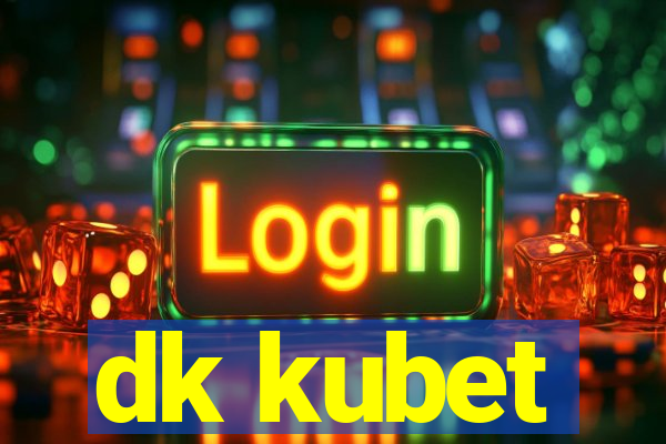 dk kubet