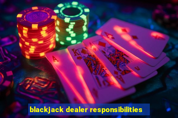 blackjack dealer responsibilities