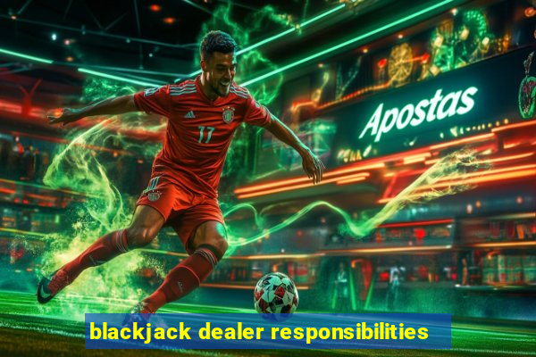 blackjack dealer responsibilities