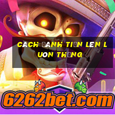 cách đánh tiến lên luôn thắng