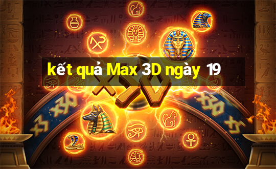 kết quả Max 3D ngày 19