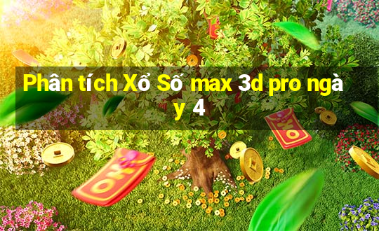 Phân tích Xổ Số max 3d pro ngày 4