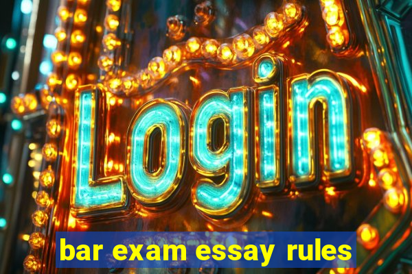 bar exam essay rules