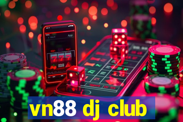 vn88 dj club