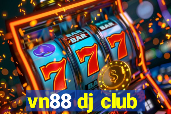 vn88 dj club