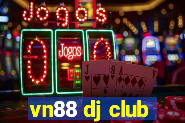 vn88 dj club