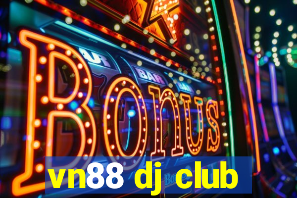 vn88 dj club