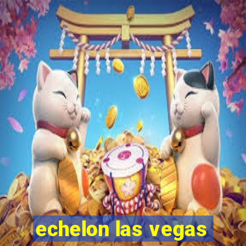 echelon las vegas