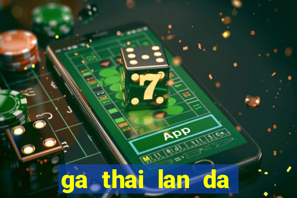 ga thai lan da cua sat