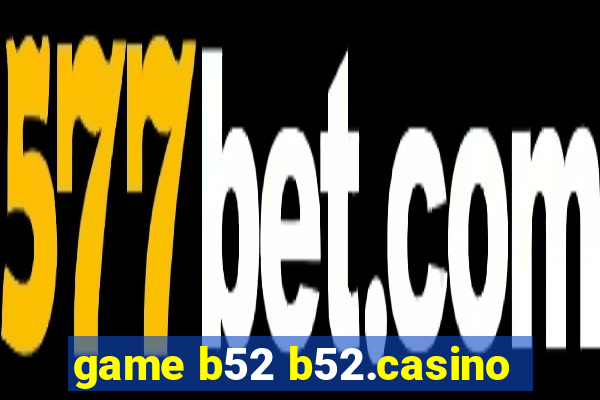 game b52 b52.casino