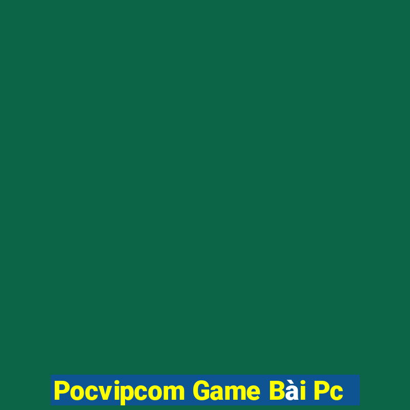 Pocvipcom Game Bài Pc