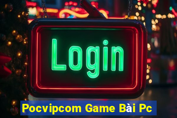 Pocvipcom Game Bài Pc