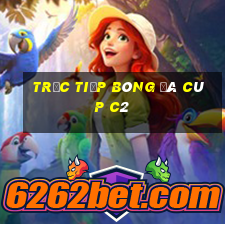 trực tiếp bóng đá cúp c2