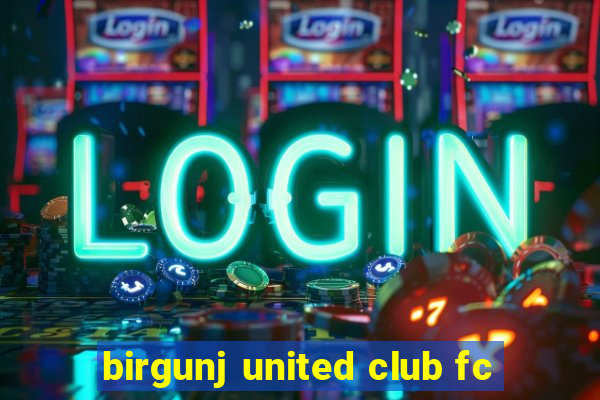 birgunj united club fc