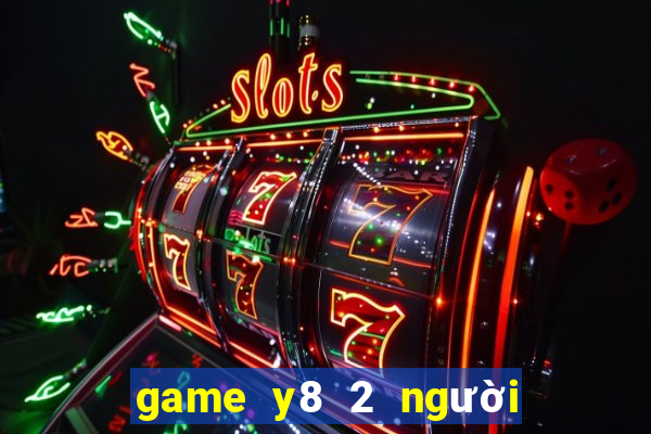 game y8 2 người miễn phí