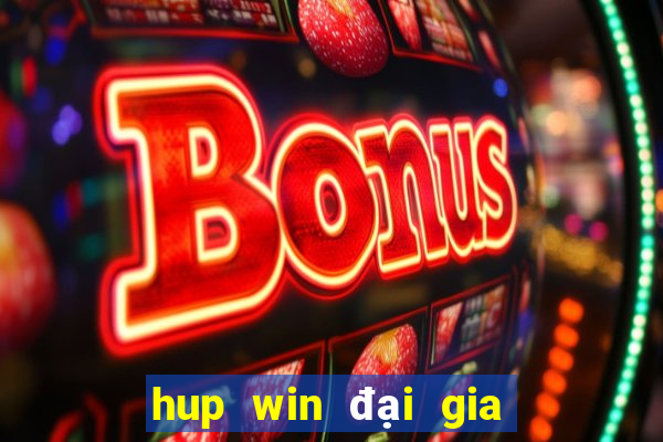 hup win đại gia nổ hũ