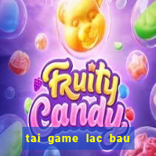 tai game lac bau cua mien phi