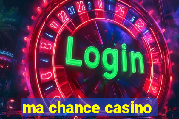 ma chance casino