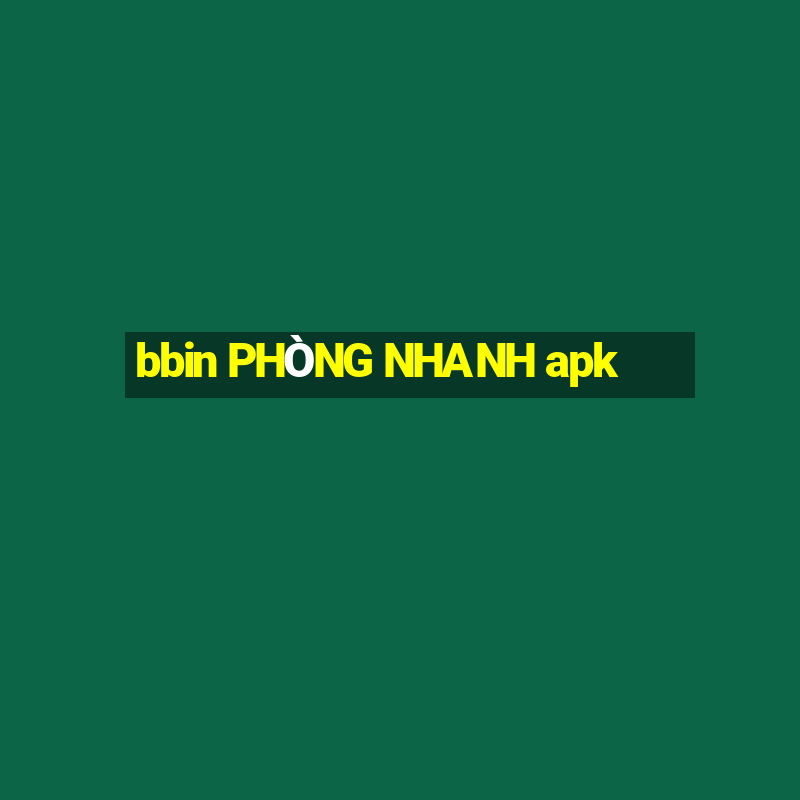 bbin PHÒNG NHANH apk