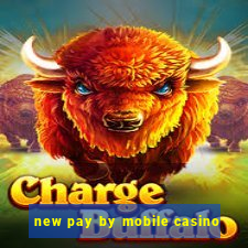 new pay by mobile casino