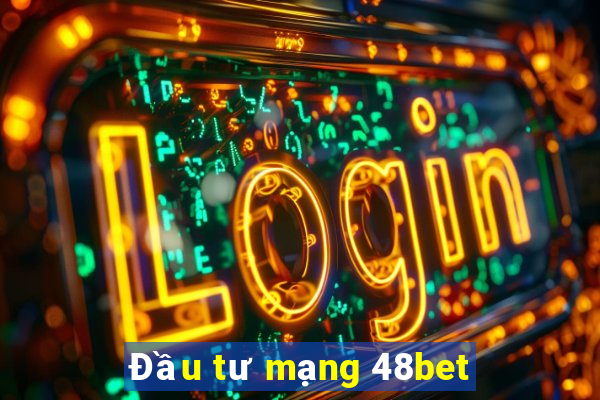 Đầu tư mạng 48bet