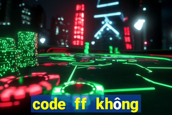 code ff không giới hạn