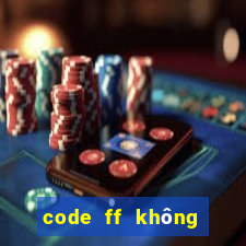 code ff không giới hạn