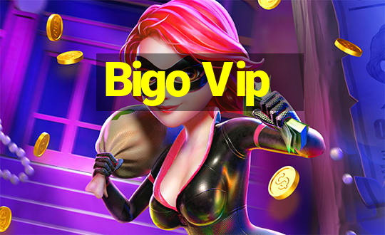 Bigo Vip