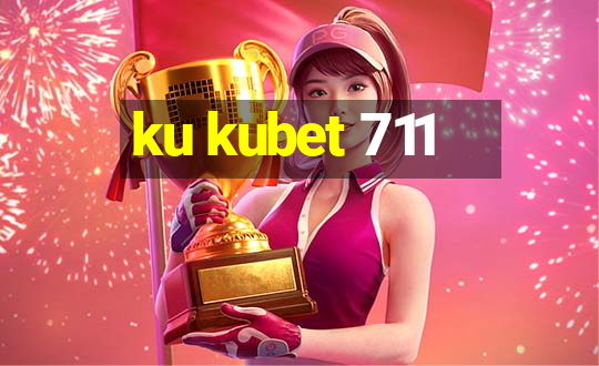 ku kubet 711