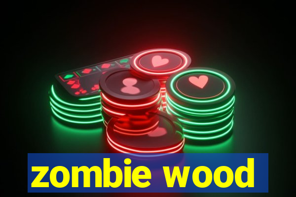 zombie wood