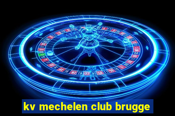 kv mechelen club brugge