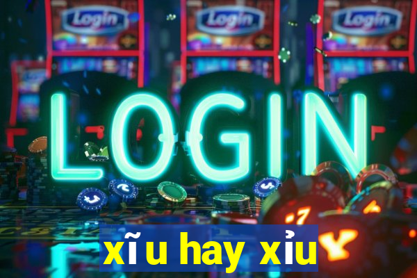 xĩu hay xỉu