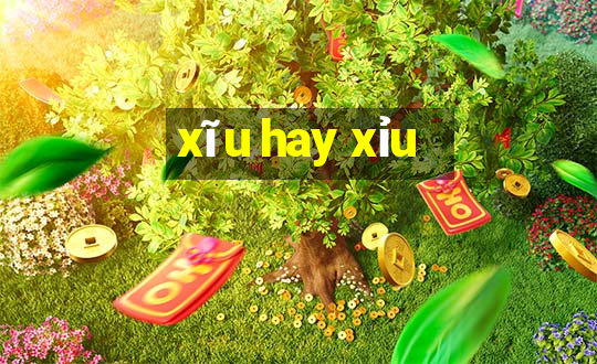 xĩu hay xỉu