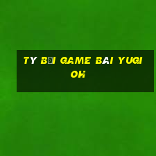 Tý Bối Game Bài Yugioh