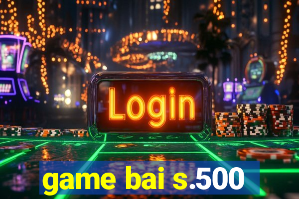 game bai s.500