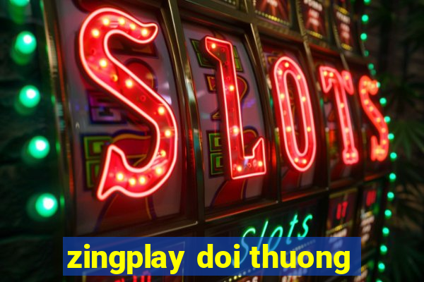 zingplay doi thuong