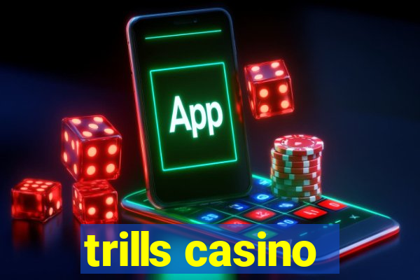 trills casino