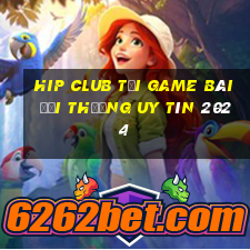 Hip Club Tải Game Bài Đổi Thưởng Uy Tín 2024