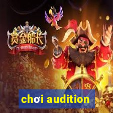 chơi audition