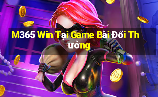 M365 Win Tại Game Bài Đổi Thưởng