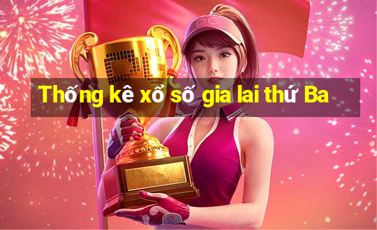 Thống kê xổ số gia lai thứ Ba