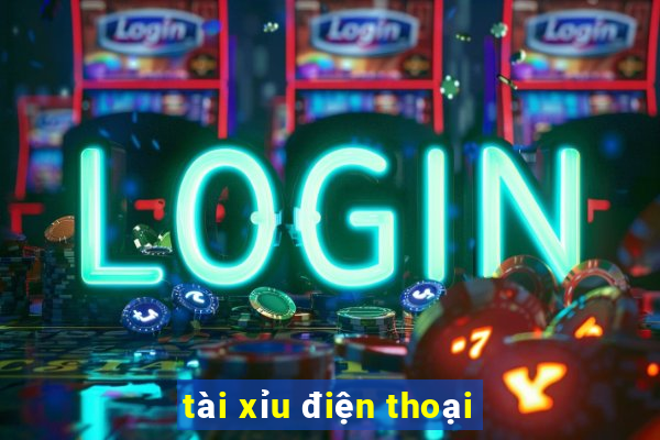 tài xỉu điện thoại