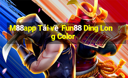 M88app Tải về Fun88 Ding Long Color